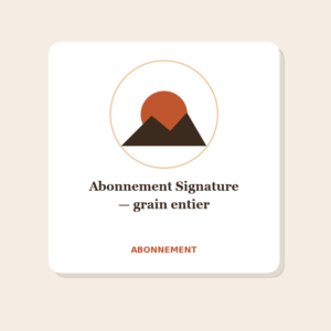 Abonnement Signature — grain entier